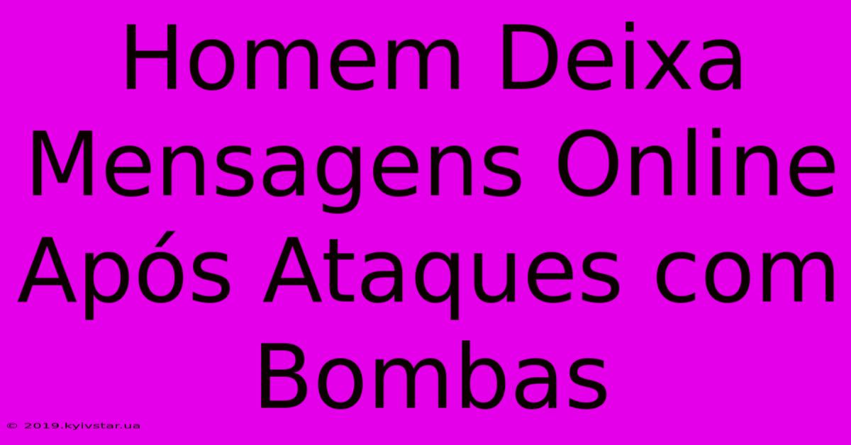 Homem Deixa Mensagens Online Após Ataques Com Bombas