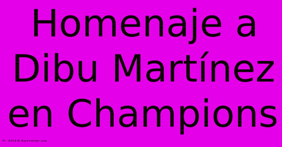 Homenaje A Dibu Martínez En Champions