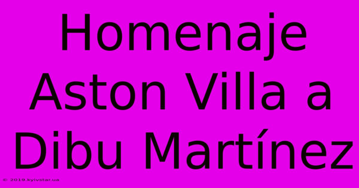 Homenaje Aston Villa A Dibu Martínez