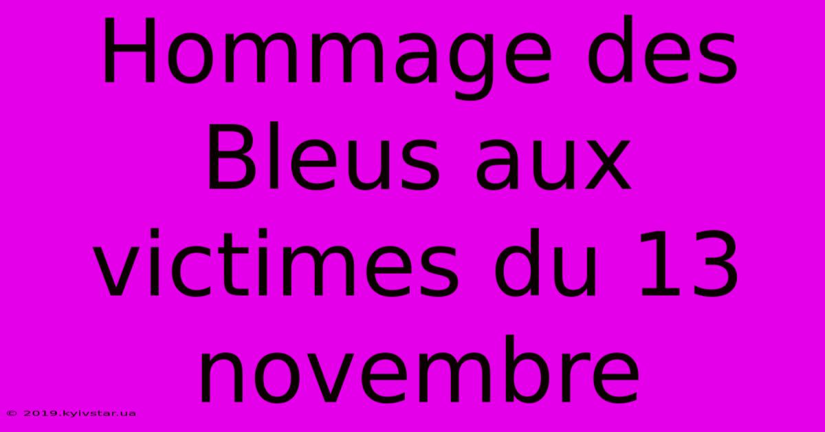 Hommage Des Bleus Aux Victimes Du 13 Novembre