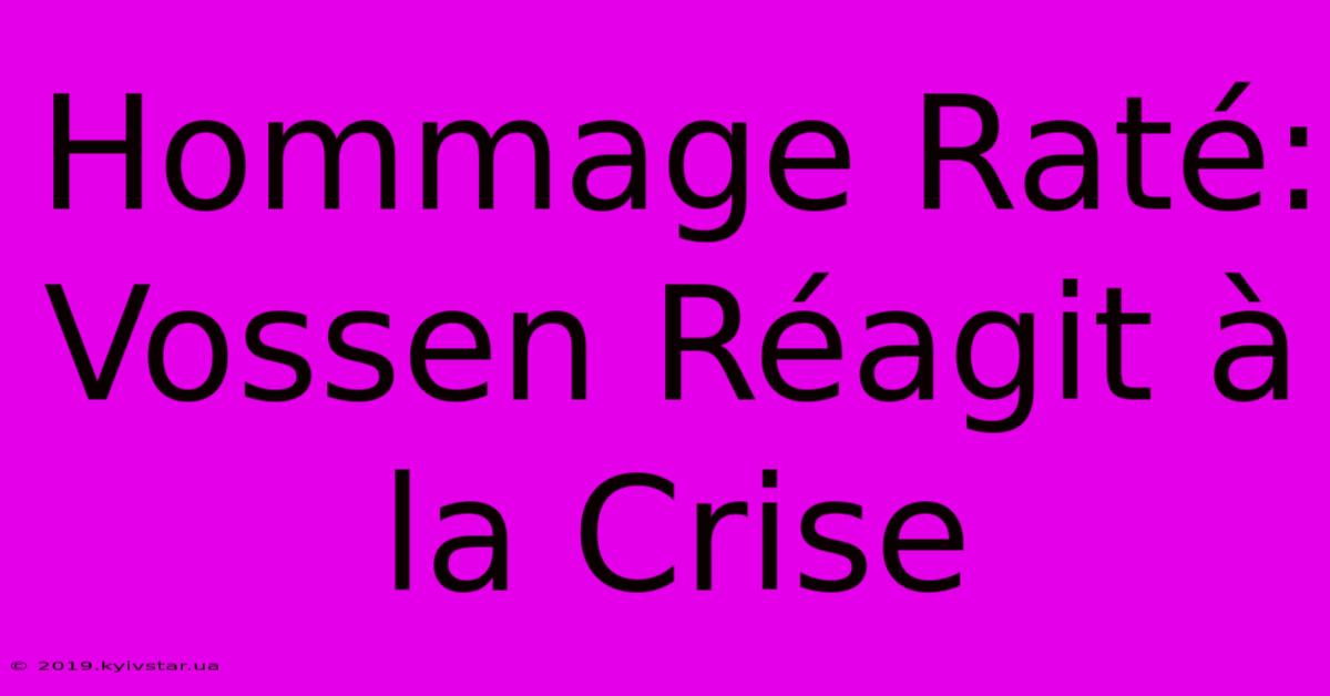 Hommage Raté: Vossen Réagit À La Crise