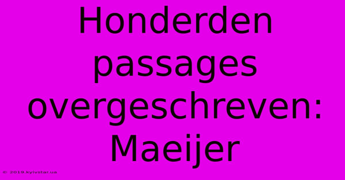 Honderden Passages Overgeschreven: Maeijer