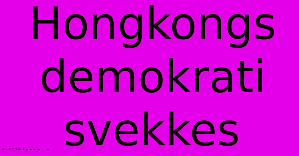 Hongkongs Demokrati Svekkes