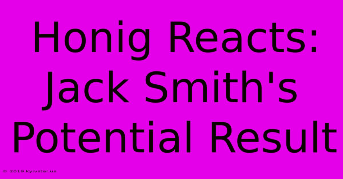 Honig Reacts: Jack Smith's Potential Result