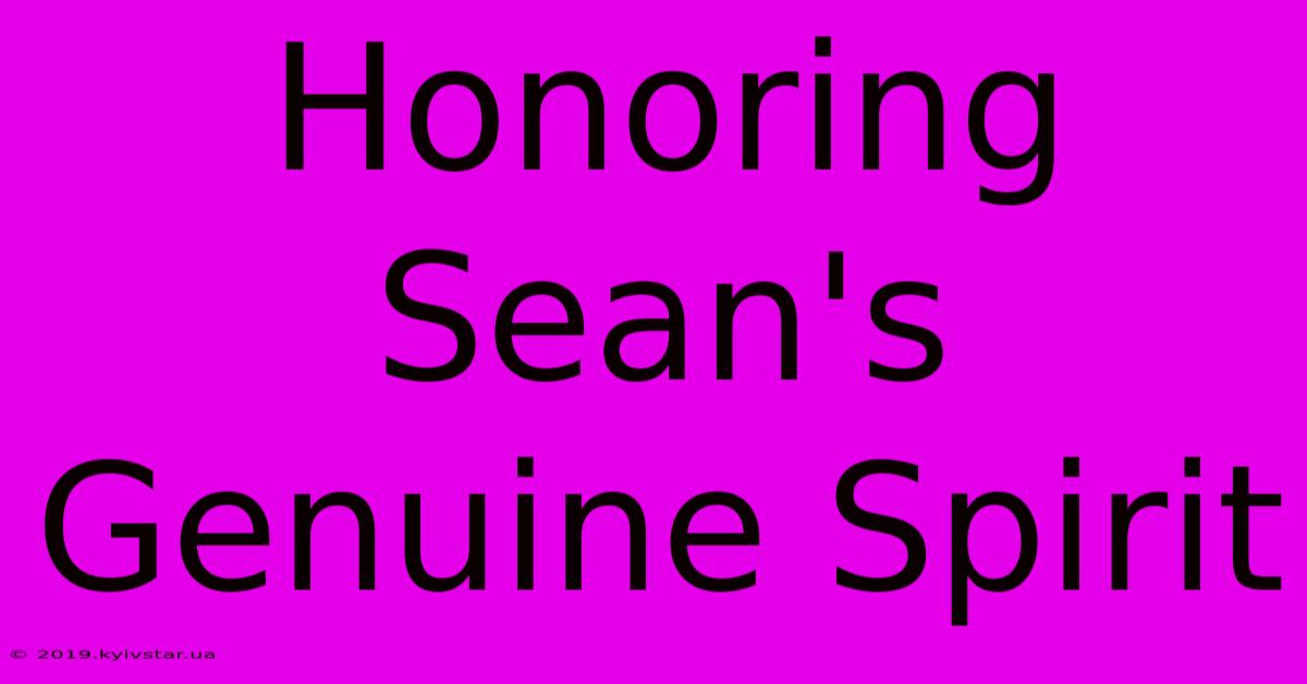 Honoring Sean's Genuine Spirit