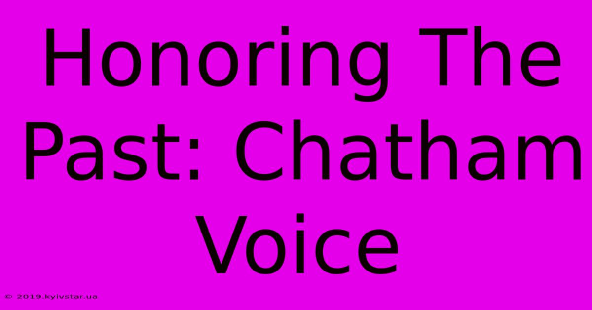 Honoring The Past: Chatham Voice