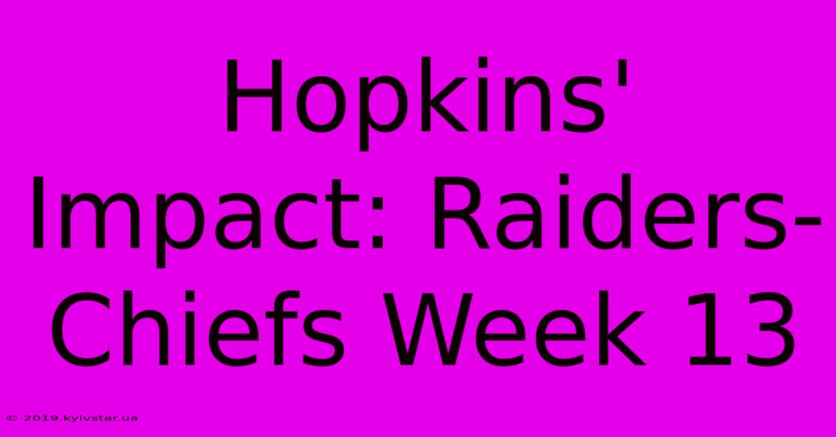 Hopkins' Impact: Raiders-Chiefs Week 13