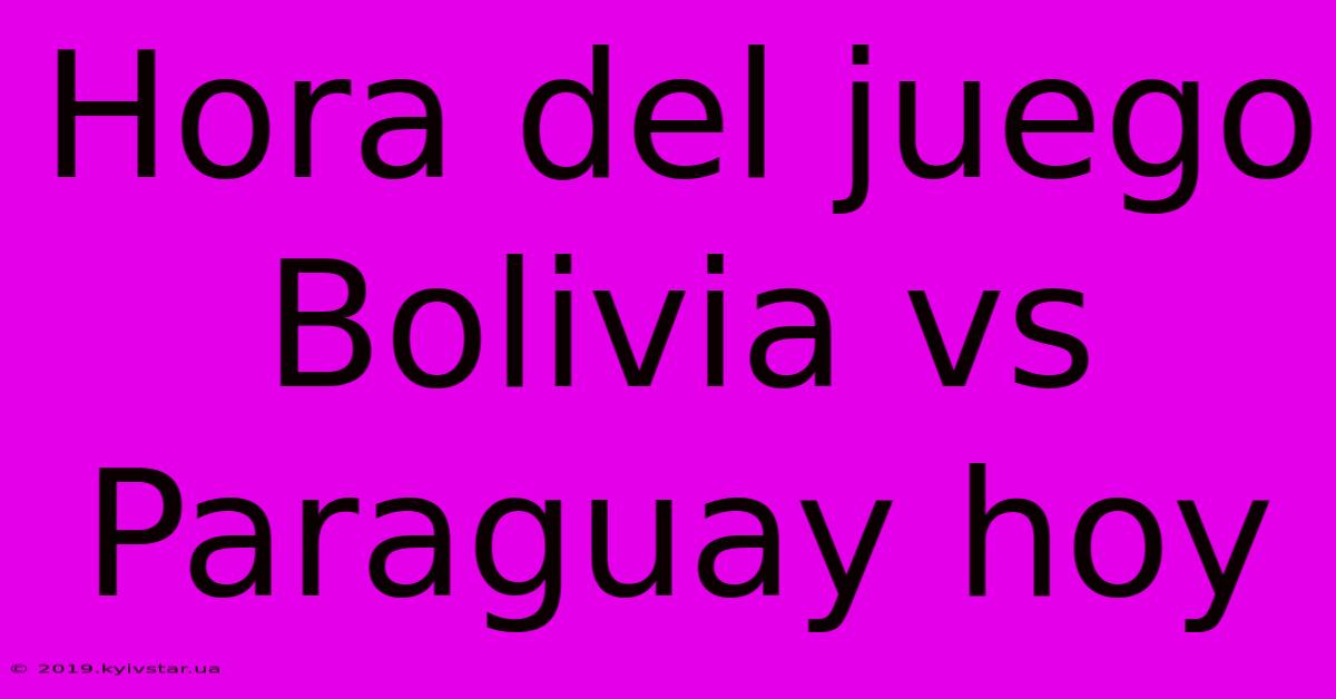 Hora Del Juego Bolivia Vs Paraguay Hoy