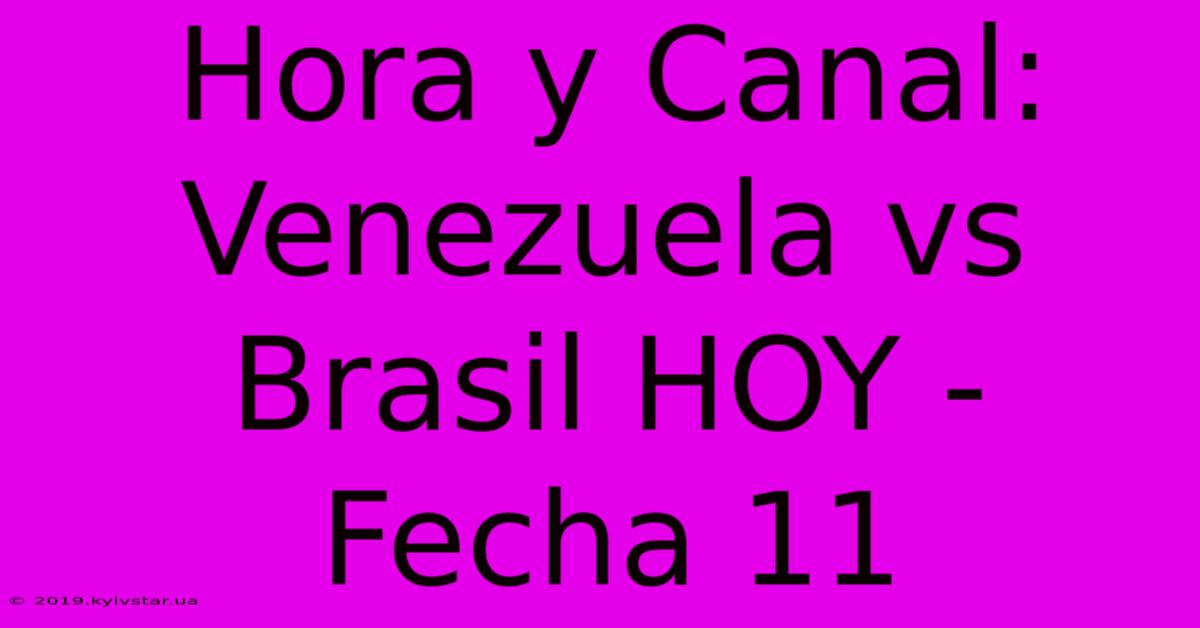 Hora Y Canal: Venezuela Vs Brasil HOY - Fecha 11 