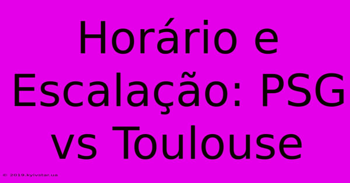 Horário E Escalação: PSG Vs Toulouse