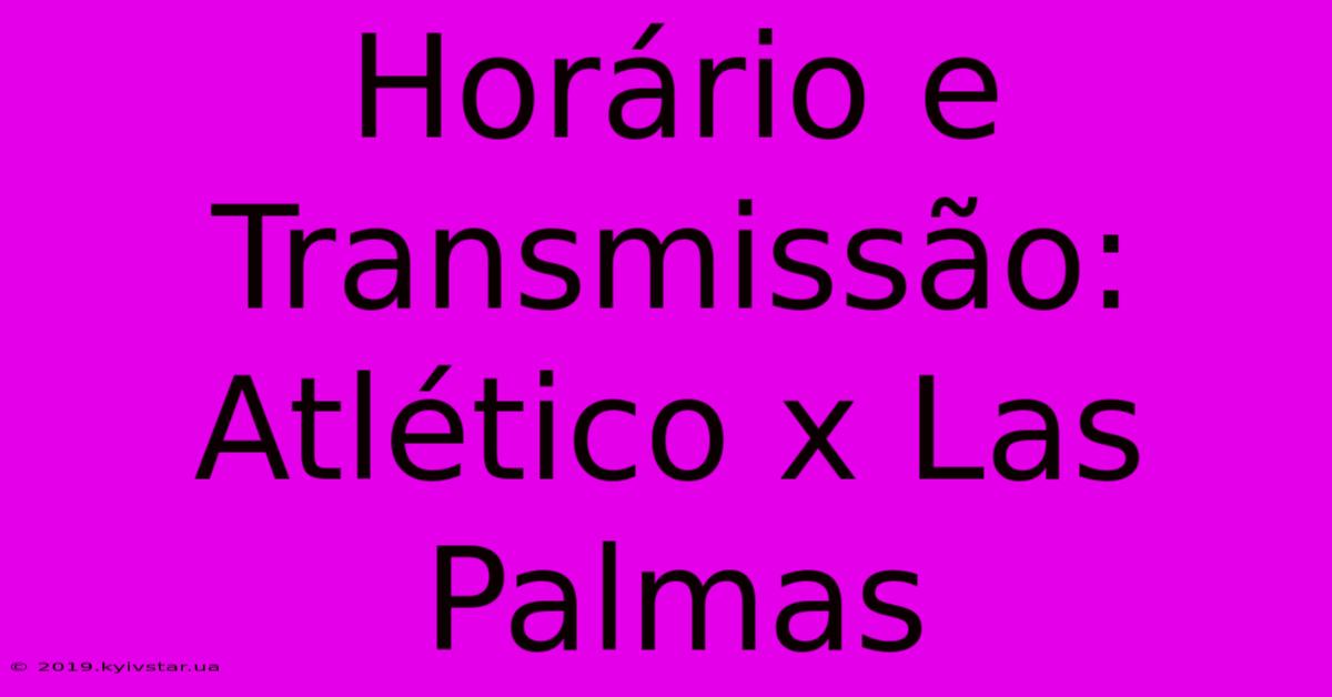 Horário E Transmissão: Atlético X Las Palmas