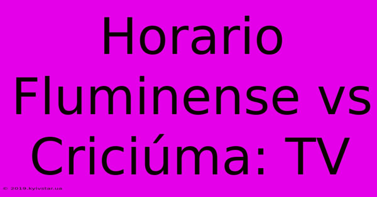 Horario Fluminense Vs Criciúma: TV