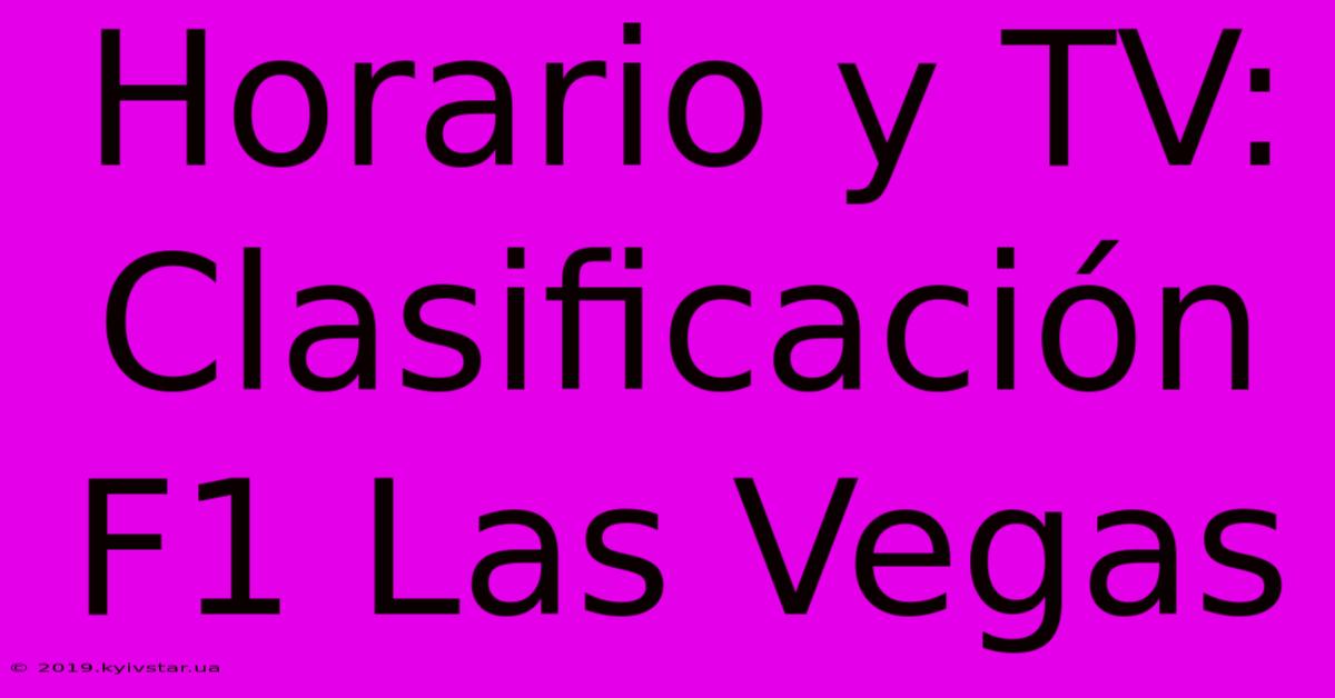 Horario Y TV: Clasificación F1 Las Vegas