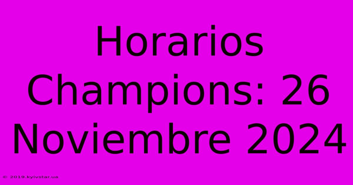 Horarios Champions: 26 Noviembre 2024