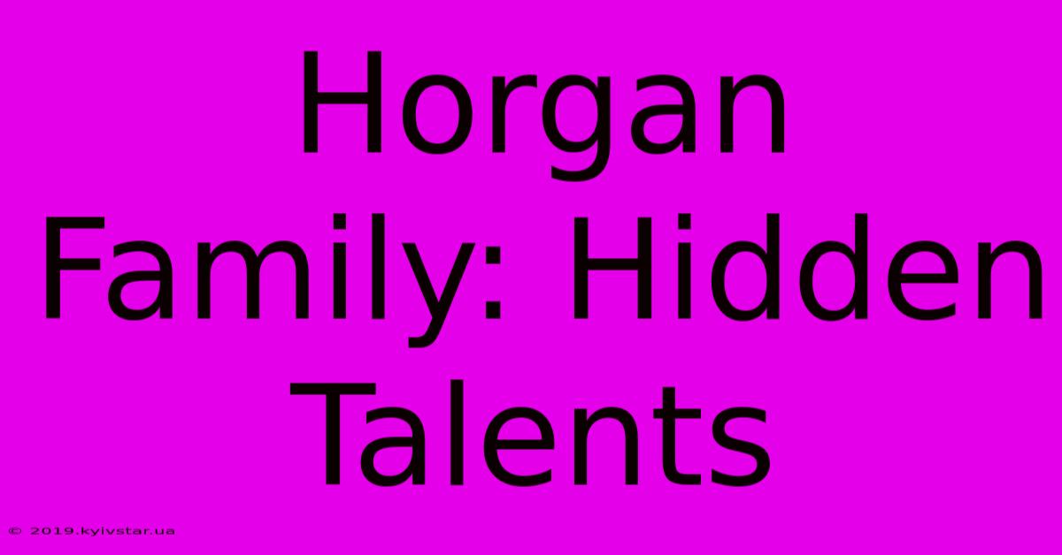 Horgan Family: Hidden Talents