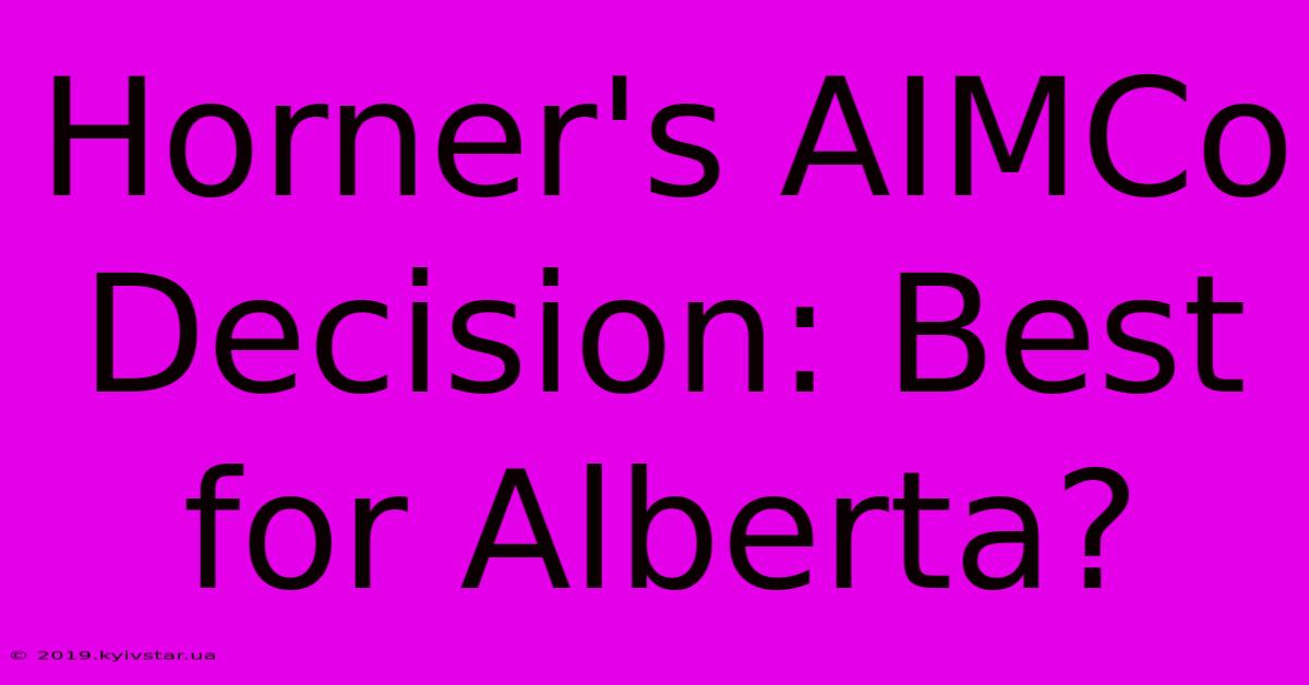 Horner's AIMCo Decision: Best For Alberta?