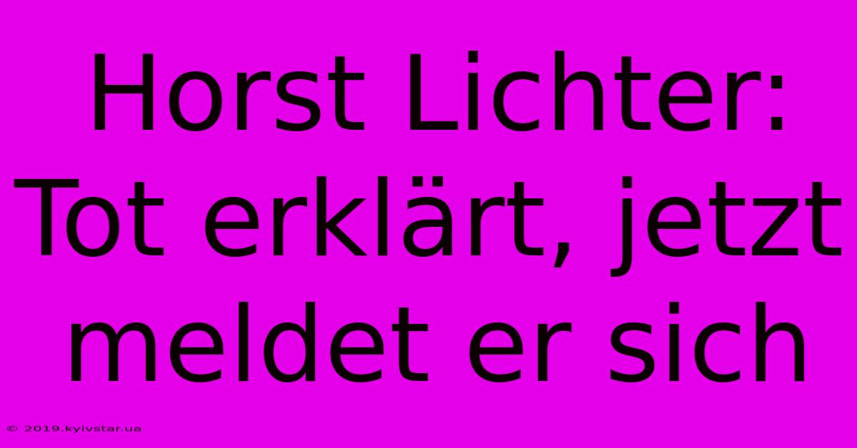 Horst Lichter: Tot Erklärt, Jetzt Meldet Er Sich