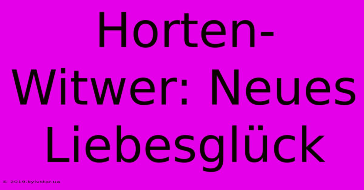 Horten-Witwer: Neues Liebesglück