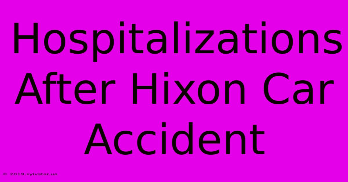 Hospitalizations After Hixon Car Accident