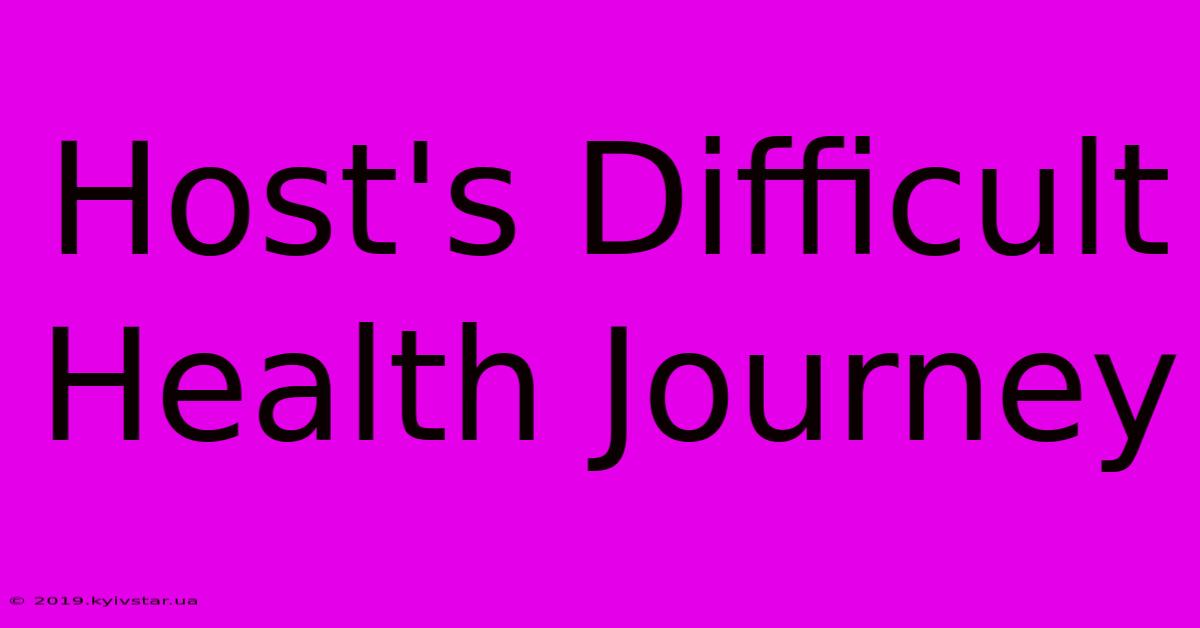 Host's Difficult Health Journey