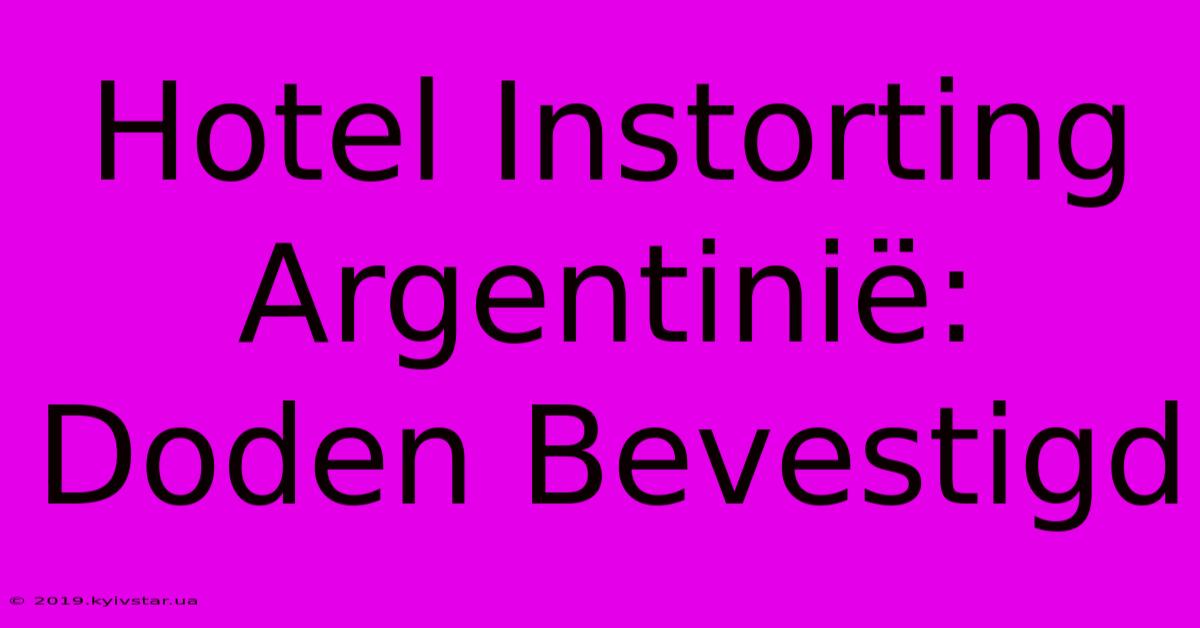 Hotel Instorting Argentinië: Doden Bevestigd 