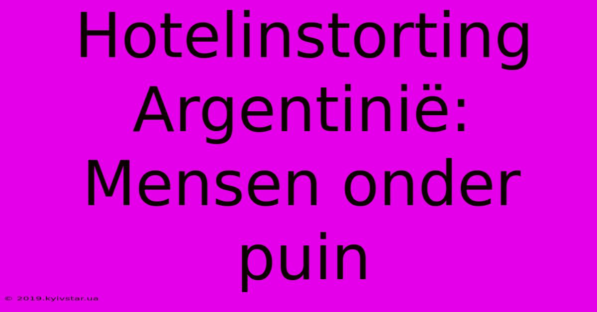 Hotelinstorting Argentinië: Mensen Onder Puin