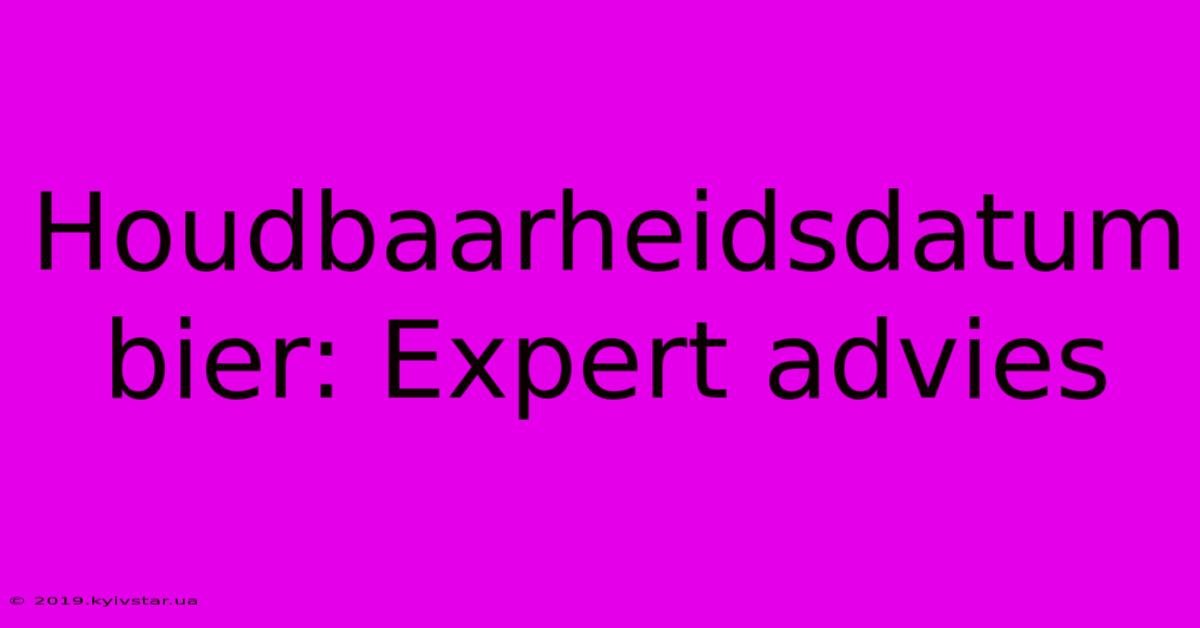 Houdbaarheidsdatum Bier: Expert Advies