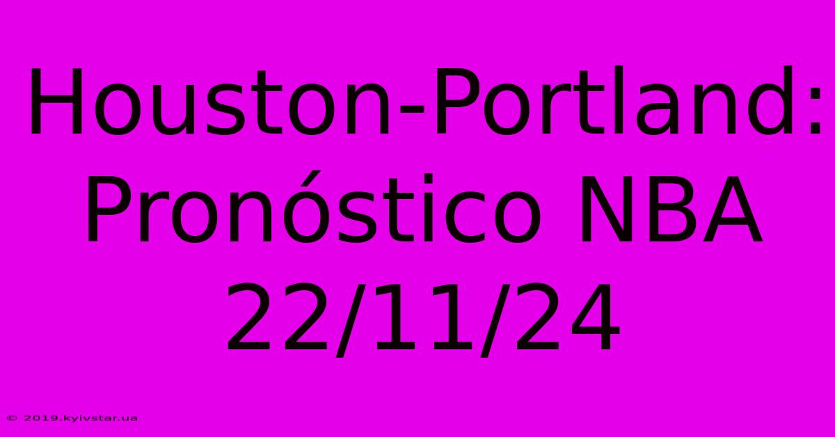 Houston-Portland: Pronóstico NBA 22/11/24