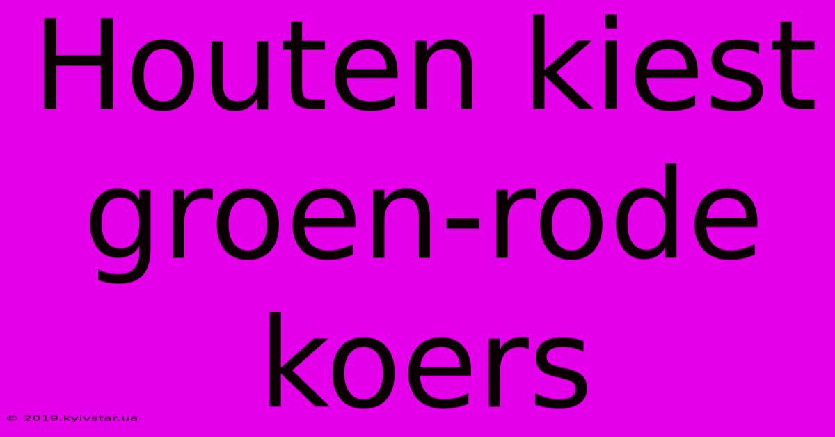 Houten Kiest Groen-rode Koers