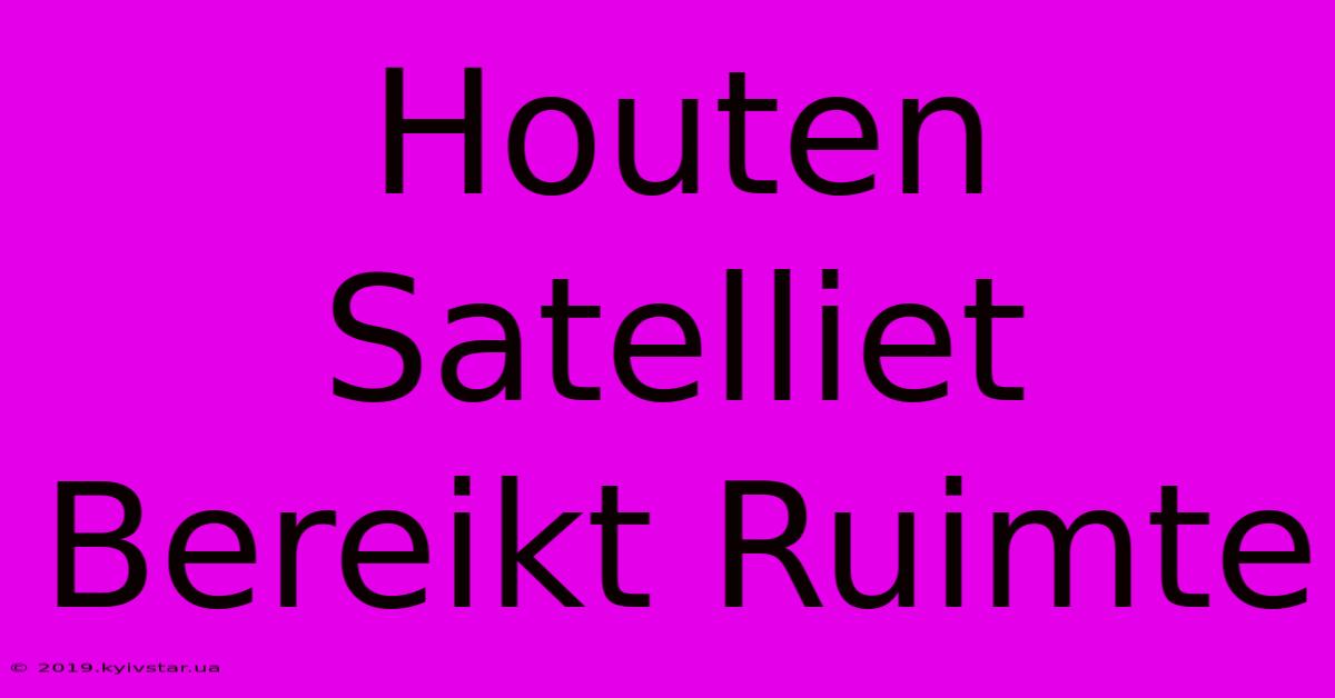 Houten Satelliet Bereikt Ruimte