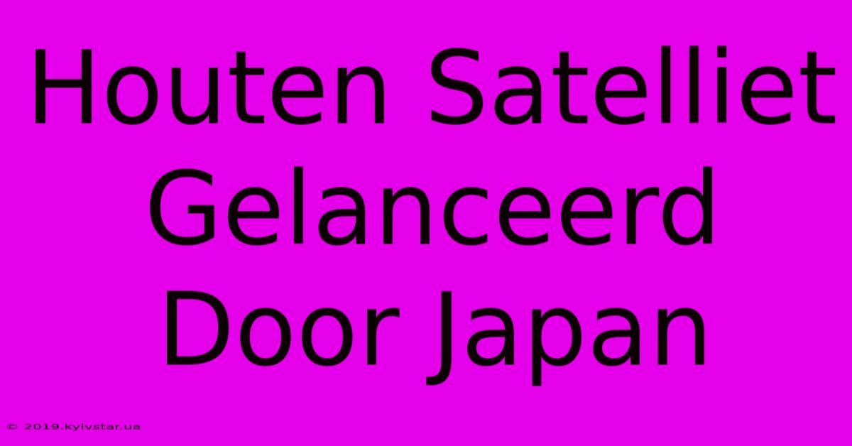 Houten Satelliet Gelanceerd Door Japan