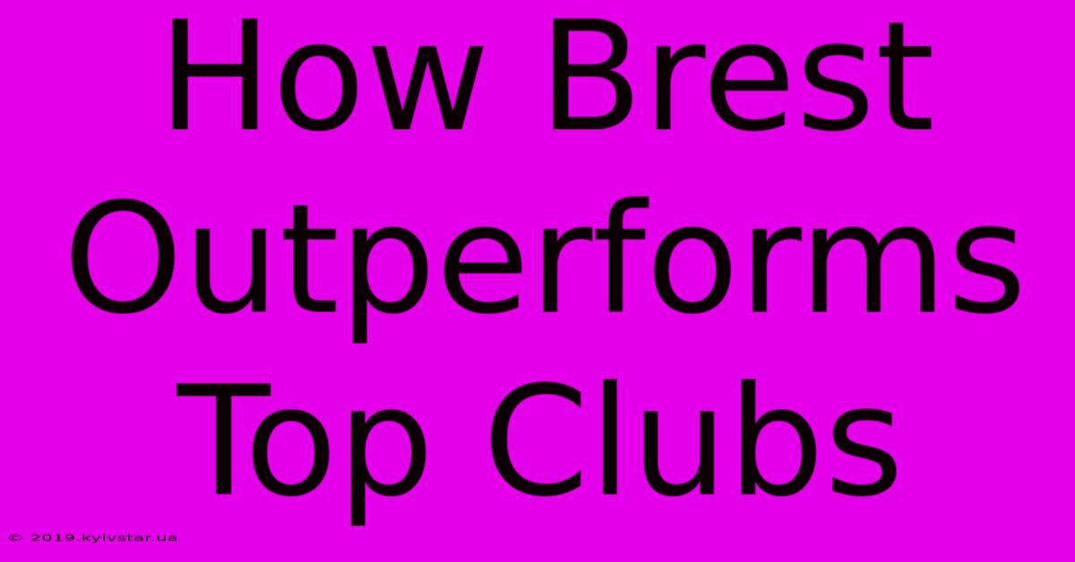 How Brest Outperforms Top Clubs