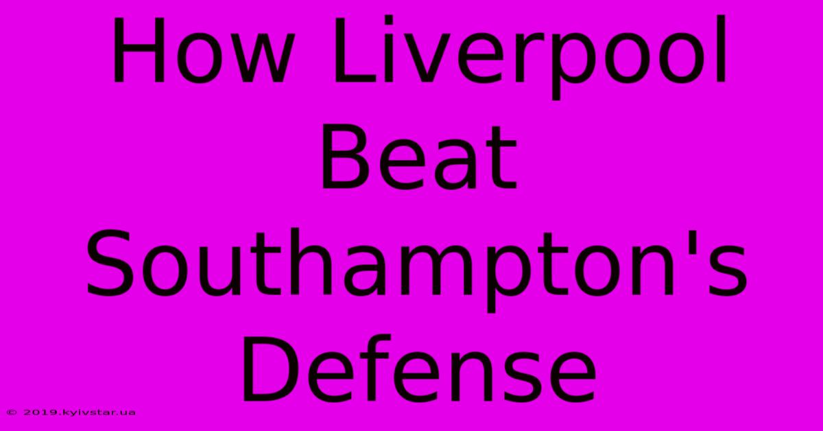 How Liverpool Beat Southampton's Defense