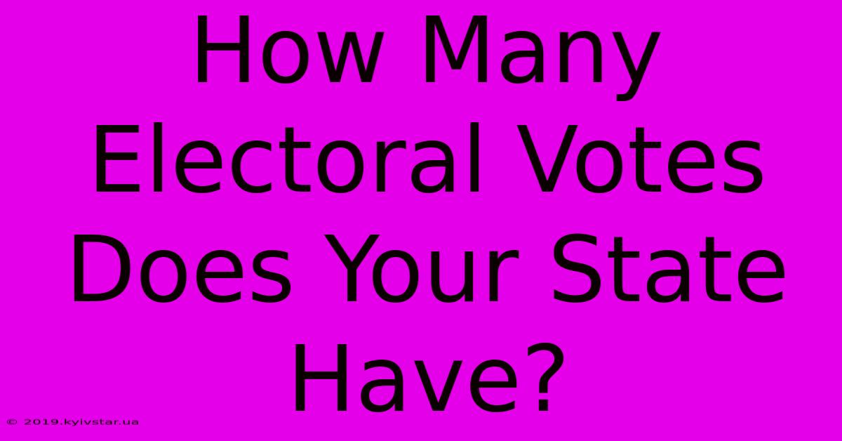 How Many Electoral Votes Does Your State Have?