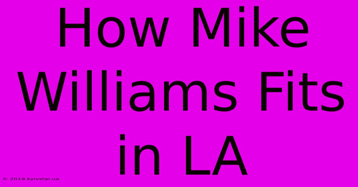 How Mike Williams Fits In LA