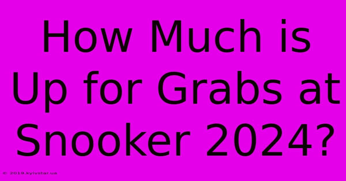 How Much Is Up For Grabs At Snooker 2024?