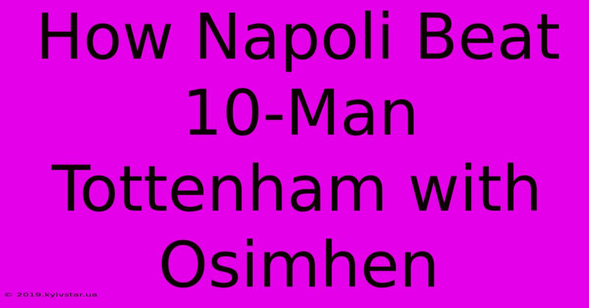 How Napoli Beat 10-Man Tottenham With Osimhen