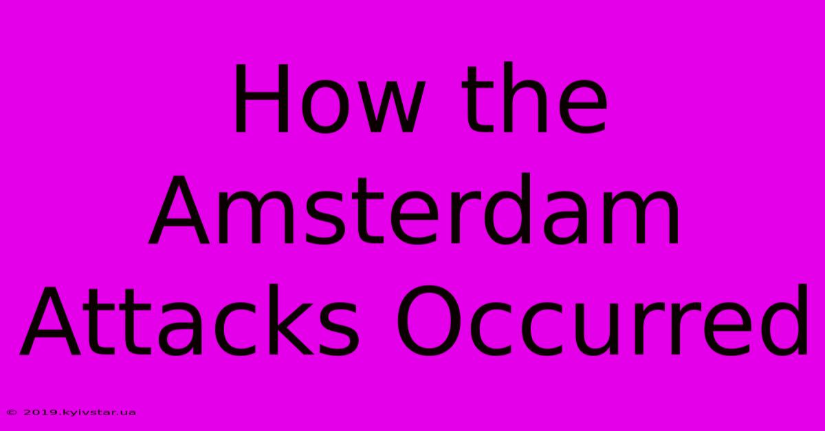 How The Amsterdam Attacks Occurred