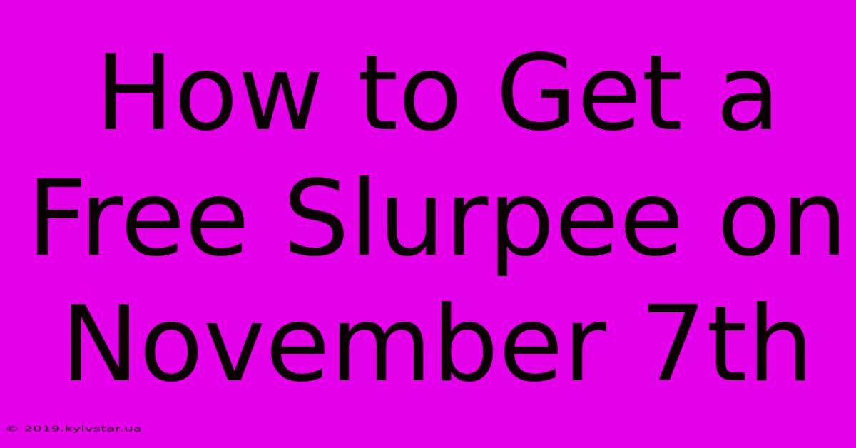 How To Get A Free Slurpee On November 7th 