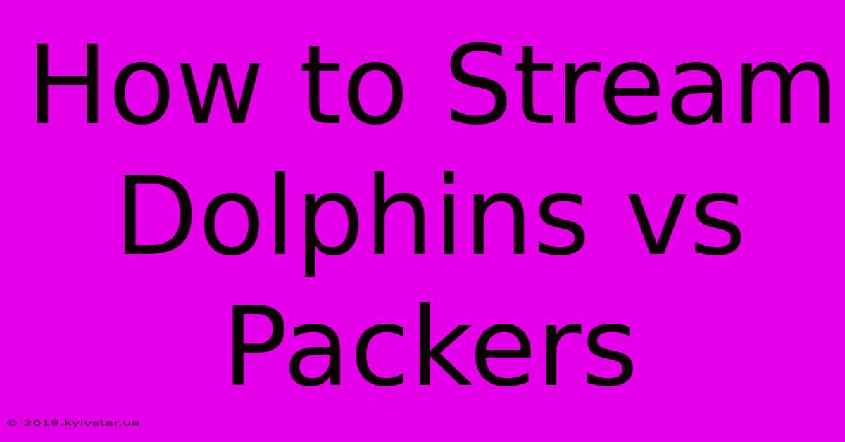 How To Stream Dolphins Vs Packers