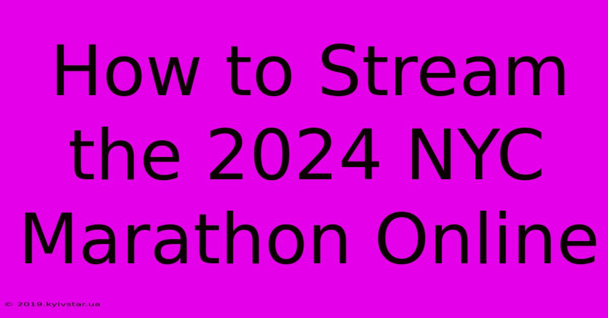 How To Stream The 2024 NYC Marathon Online