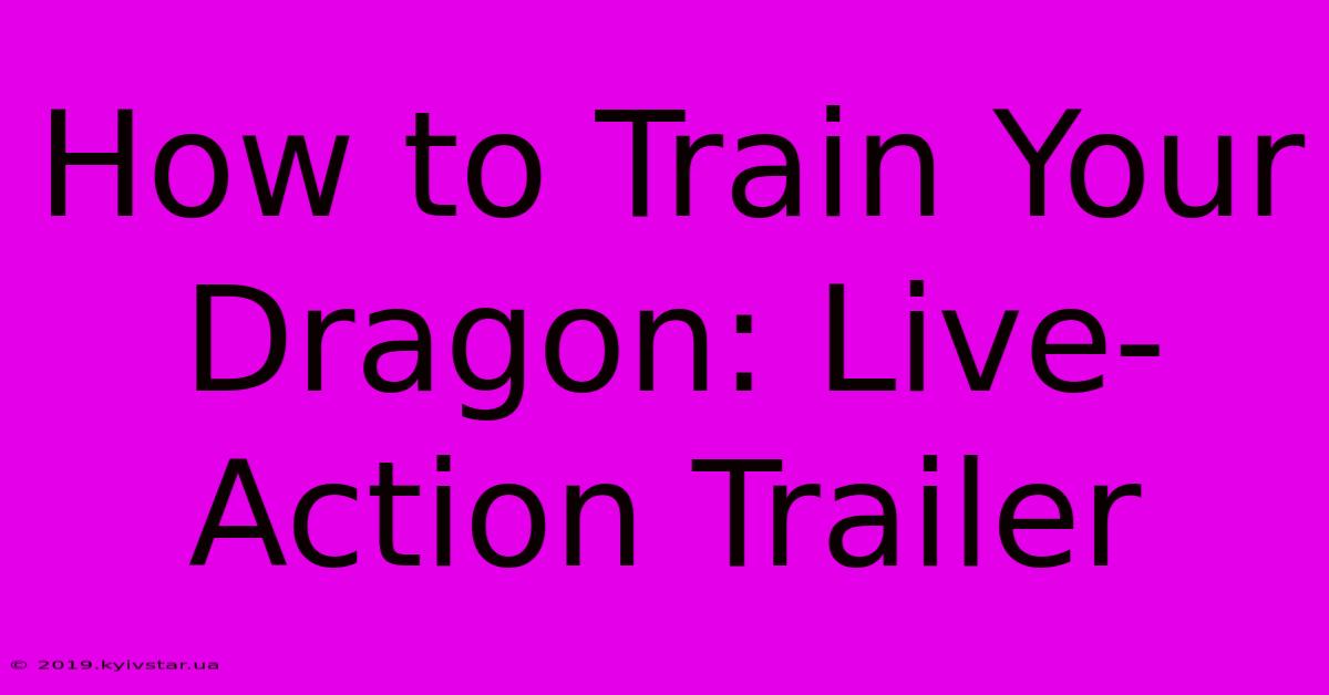 How To Train Your Dragon: Live-Action Trailer