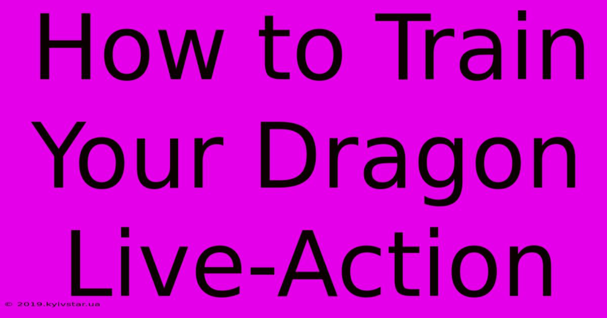 How To Train Your Dragon Live-Action