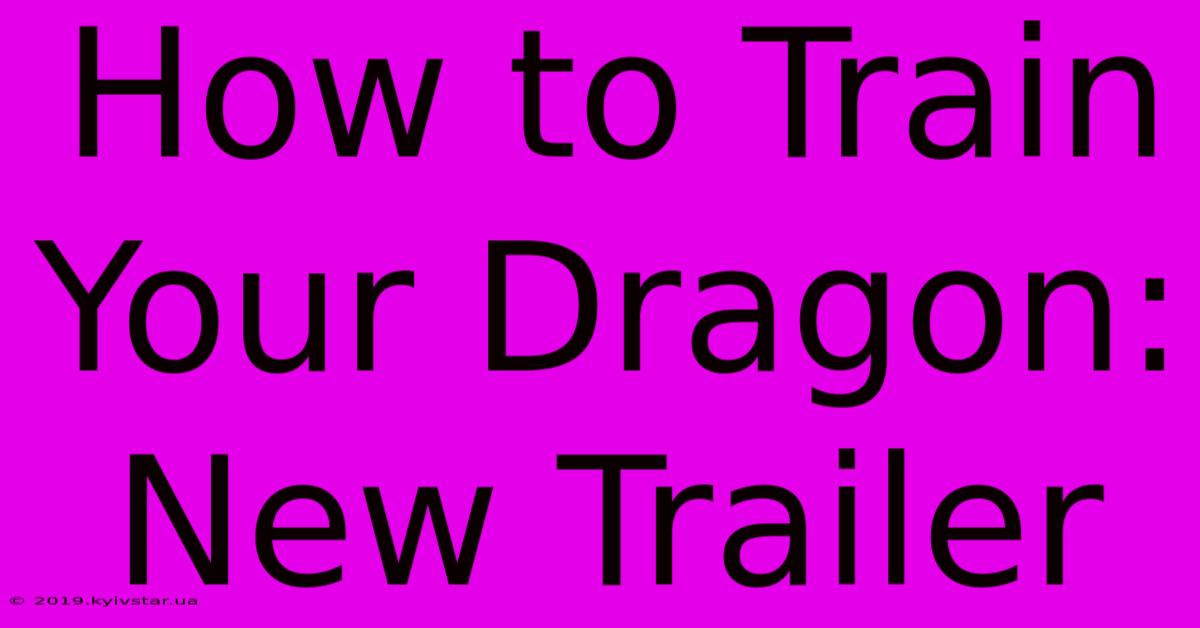 How To Train Your Dragon: New Trailer