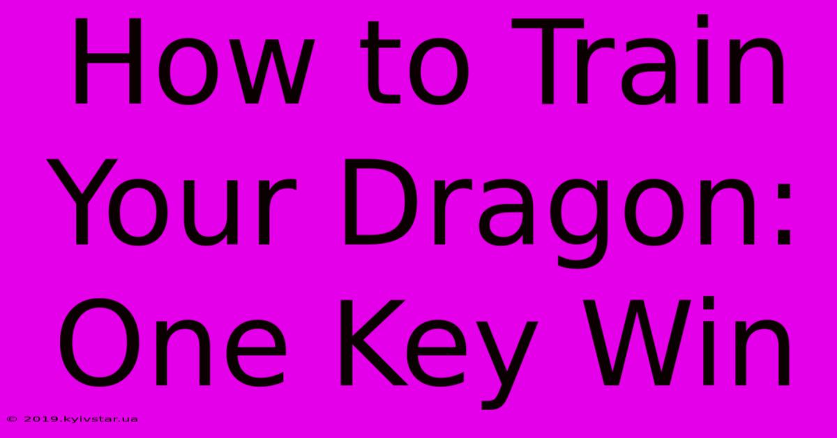 How To Train Your Dragon: One Key Win