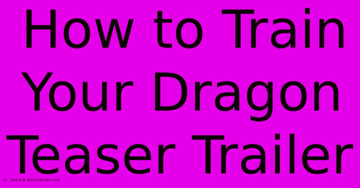 How To Train Your Dragon Teaser Trailer