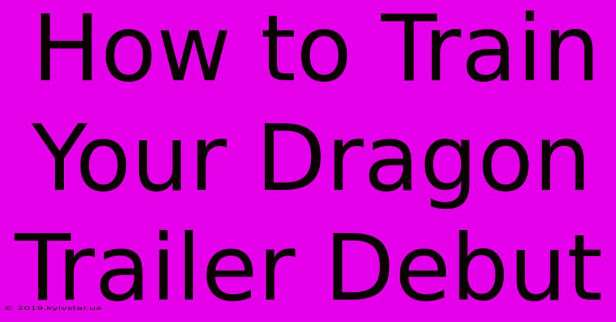 How To Train Your Dragon Trailer Debut