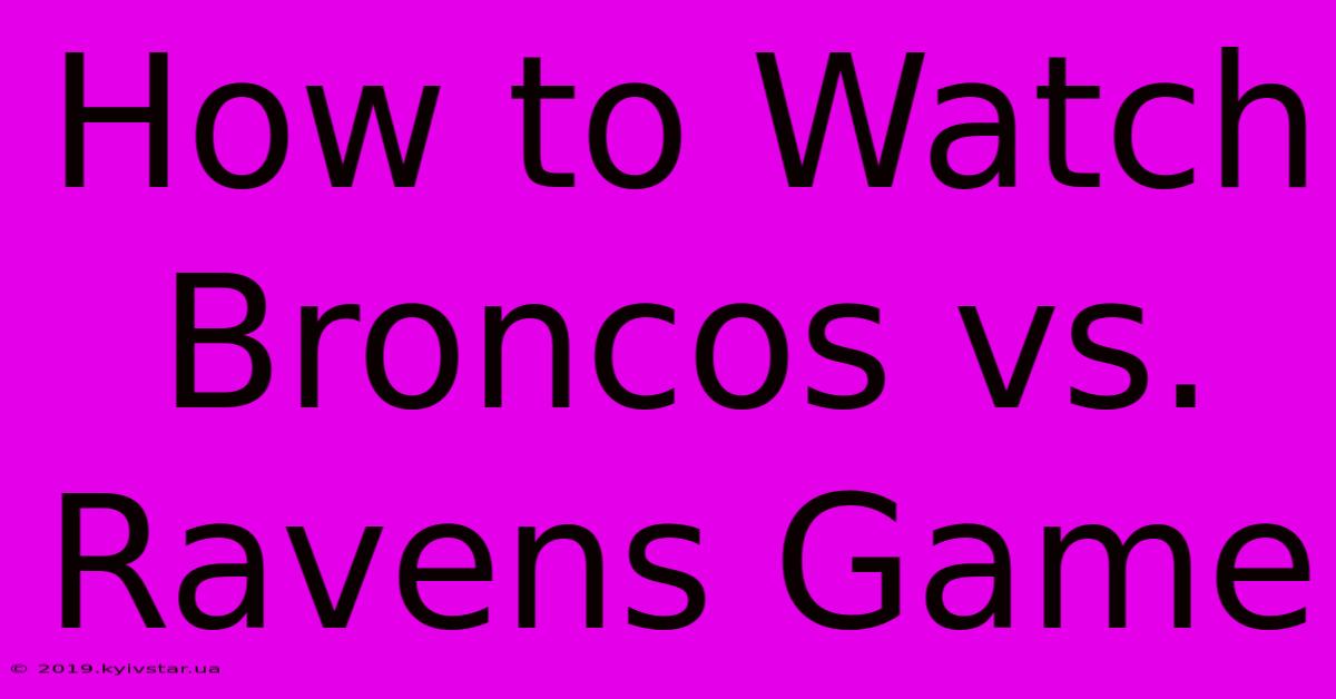 How To Watch Broncos Vs. Ravens Game