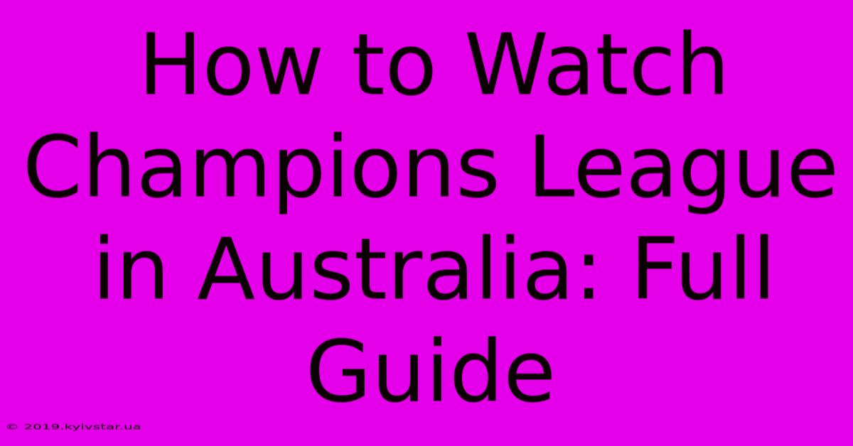 How To Watch Champions League In Australia: Full Guide 