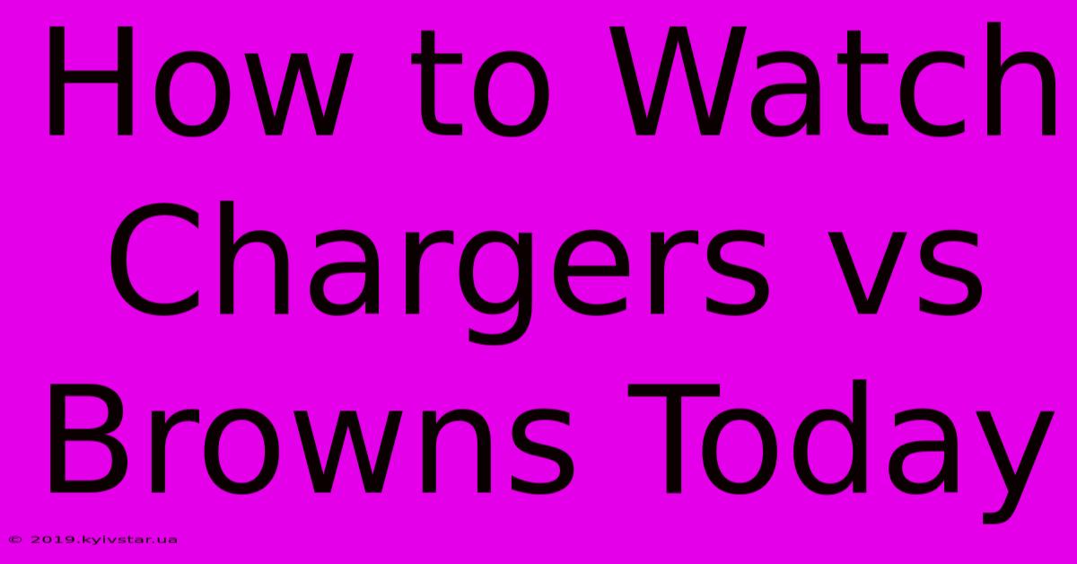 How To Watch Chargers Vs Browns Today